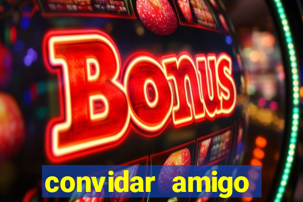 convidar amigo estrela bet